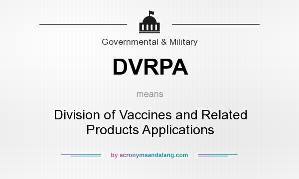 What does DVRPA mean? It stands for Division of Vaccines and Related Products Applications
