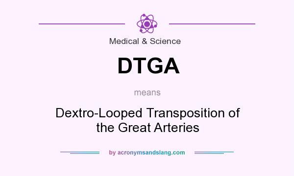 What does DTGA mean? It stands for Dextro-Looped Transposition of the Great Arteries