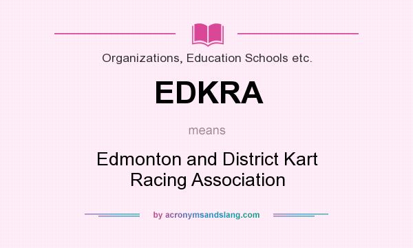 What does EDKRA mean? It stands for Edmonton and District Kart Racing Association
