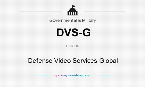 What does DVS-G mean? It stands for Defense Video Services-Global