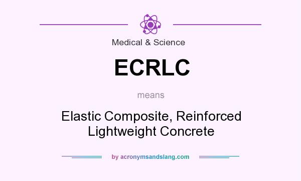 What does ECRLC mean? It stands for Elastic Composite, Reinforced Lightweight Concrete