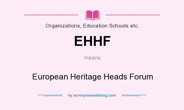 What does EHHF mean? It stands for European Heritage Heads Forum