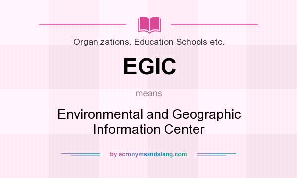 What does EGIC mean? It stands for Environmental and Geographic Information Center