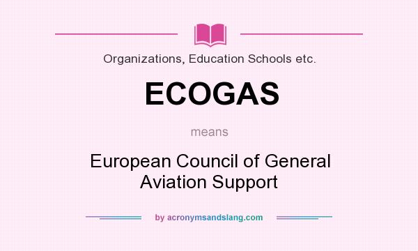 What does ECOGAS mean? It stands for European Council of General Aviation Support