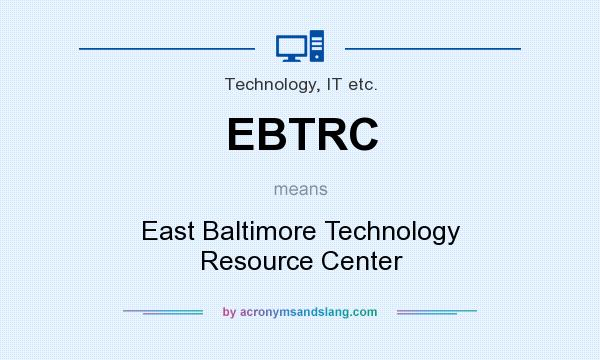 What does EBTRC mean? It stands for East Baltimore Technology Resource Center