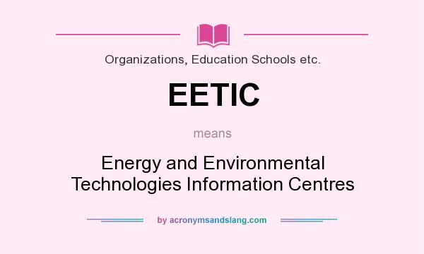 What does EETIC mean? It stands for Energy and Environmental Technologies Information Centres