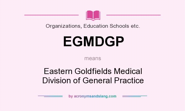 What does EGMDGP mean? It stands for Eastern Goldfields Medical Division of General Practice