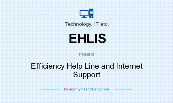 What does EHLIS mean? It stands for Efficiency Help Line and Internet Support