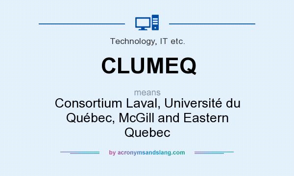 What does CLUMEQ mean? It stands for Consortium Laval, Université du Québec, McGill and Eastern Quebec