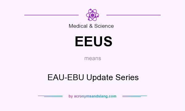 What does EEUS mean? It stands for EAU-EBU Update Series