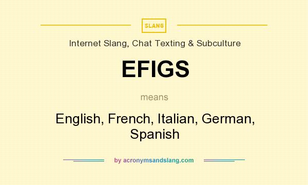 What does EFIGS mean? It stands for English, French, Italian, German, Spanish