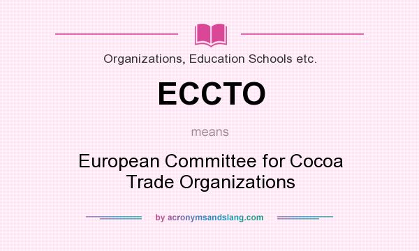 What does ECCTO mean? It stands for European Committee for Cocoa Trade Organizations
