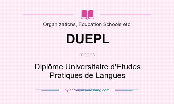 What does DUEPL mean? It stands for Diplôme Universitaire d`Etudes Pratiques de Langues