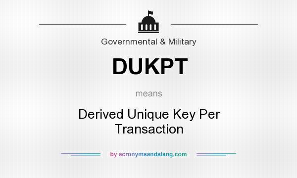What does DUKPT mean? It stands for Derived Unique Key Per Transaction