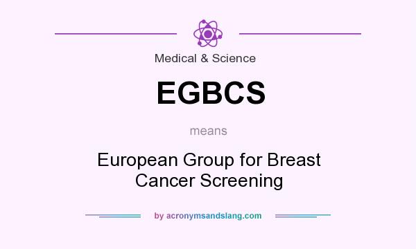 What does EGBCS mean? It stands for European Group for Breast Cancer Screening