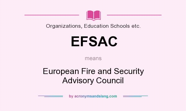 What does EFSAC mean? It stands for European Fire and Security Advisory Council