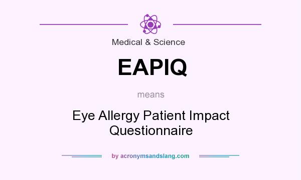 What does EAPIQ mean? It stands for Eye Allergy Patient Impact Questionnaire