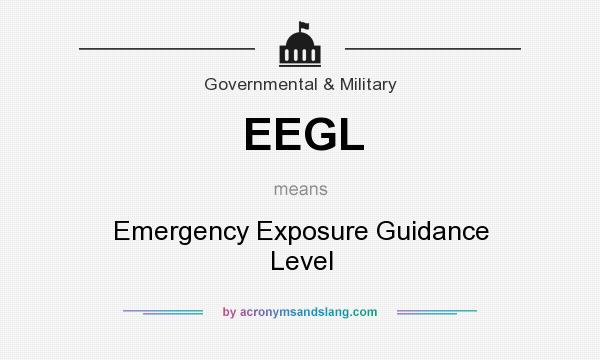 What does EEGL mean? It stands for Emergency Exposure Guidance Level