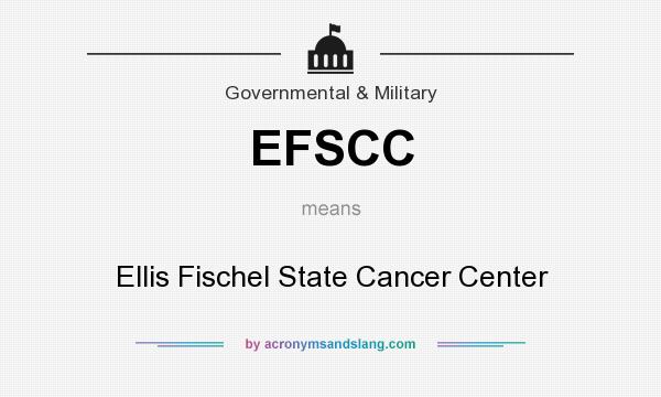 What does EFSCC mean? It stands for Ellis Fischel State Cancer Center