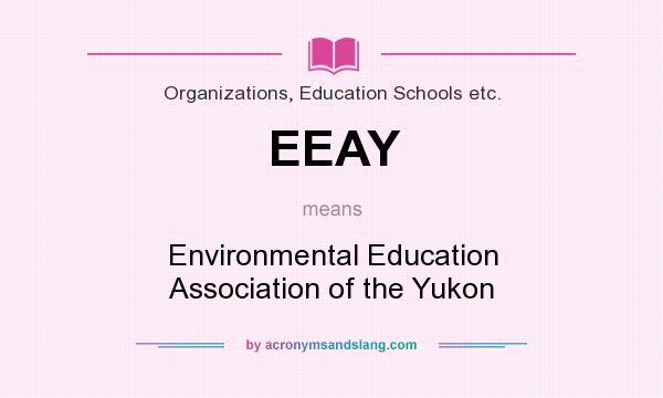 What does EEAY mean? It stands for Environmental Education Association of the Yukon