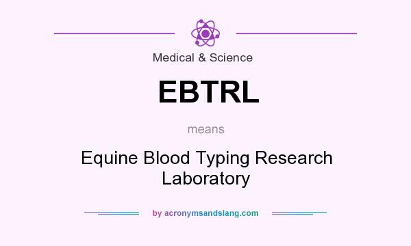 What does EBTRL mean? It stands for Equine Blood Typing Research Laboratory