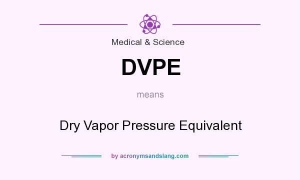 What does DVPE mean? It stands for Dry Vapor Pressure Equivalent