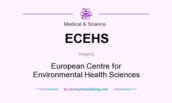 What does ECEHS mean? It stands for European Centre for Environmental Health Sciences