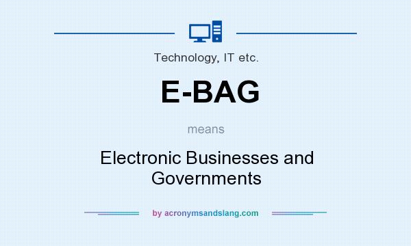 What does E-BAG mean? It stands for Electronic Businesses and Governments