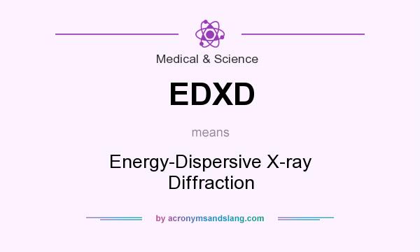 What does EDXD mean? It stands for Energy-Dispersive X-ray Diffraction