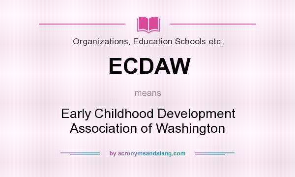 What does ECDAW mean? It stands for Early Childhood Development Association of Washington