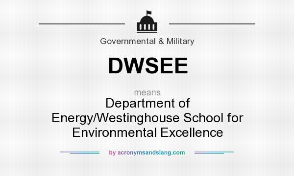 What does DWSEE mean? It stands for Department of Energy/Westinghouse School for Environmental Excellence