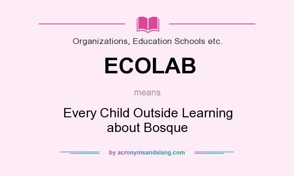 What does ECOLAB mean? It stands for Every Child Outside Learning about Bosque