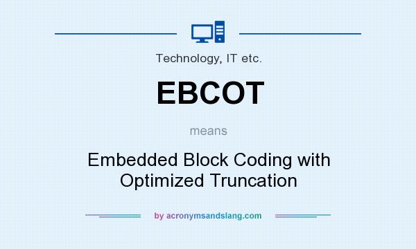 What does EBCOT mean? It stands for Embedded Block Coding with Optimized Truncation