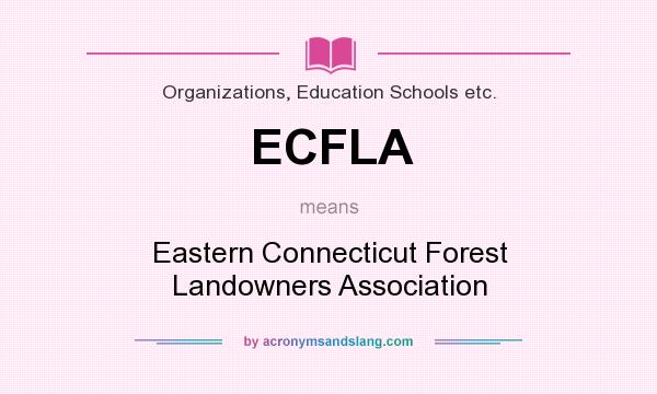 What does ECFLA mean? It stands for Eastern Connecticut Forest Landowners Association