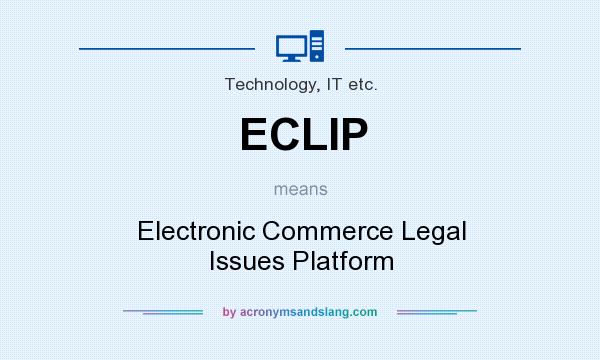 What does ECLIP mean? It stands for Electronic Commerce Legal Issues Platform