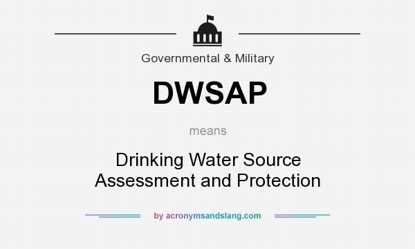 What does DWSAP mean? It stands for Drinking Water Source Assessment and Protection
