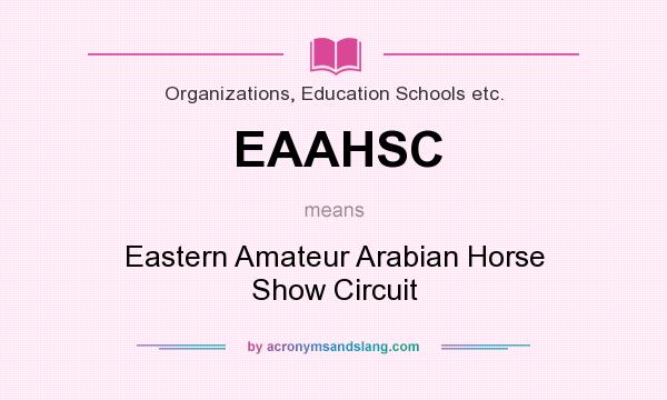 What does EAAHSC mean? It stands for Eastern Amateur Arabian Horse Show Circuit