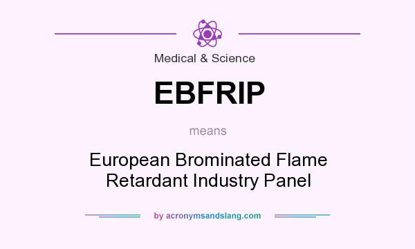 What does EBFRIP mean? It stands for European Brominated Flame Retardant Industry Panel