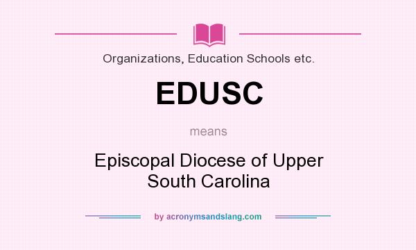What does EDUSC mean? It stands for Episcopal Diocese of Upper South Carolina