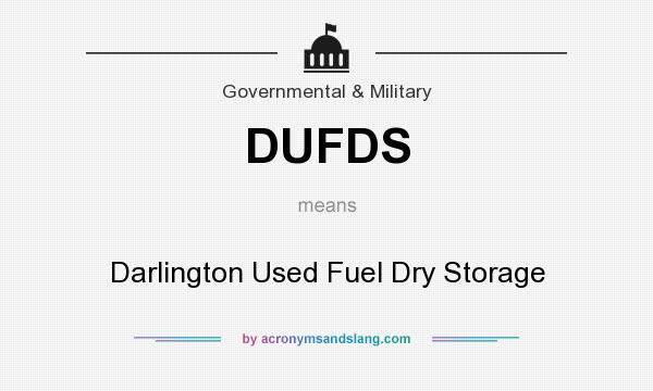 What does DUFDS mean? It stands for Darlington Used Fuel Dry Storage