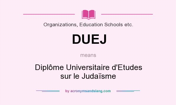 What does DUEJ mean? It stands for Diplôme Universitaire d`Etudes sur le Judaïsme
