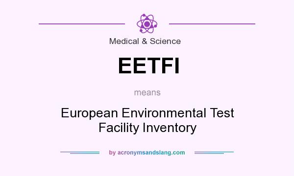 What does EETFI mean? It stands for European Environmental Test Facility Inventory