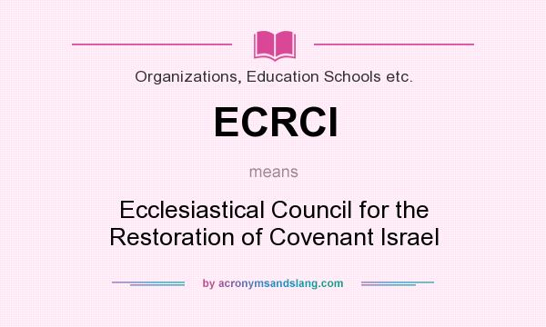 What does ECRCI mean? It stands for Ecclesiastical Council for the Restoration of Covenant Israel