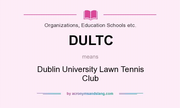 What does DULTC mean? It stands for Dublin University Lawn Tennis Club