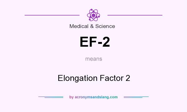 What does EF-2 mean? It stands for Elongation Factor 2
