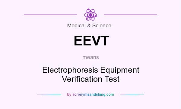 What does EEVT mean? It stands for Electrophoresis Equipment Verification Test
