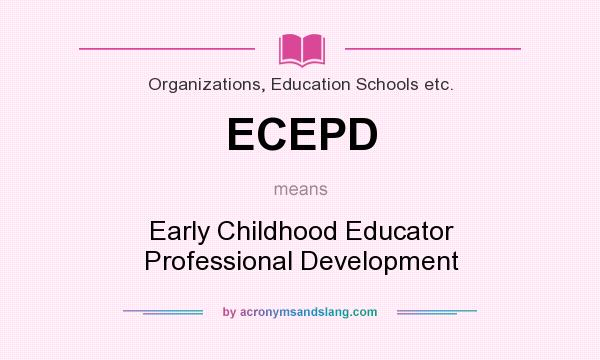 What does ECEPD mean? It stands for Early Childhood Educator Professional Development