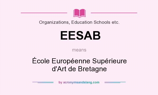 What does EESAB mean? It stands for École Européenne Supérieure d`Art de Bretagne