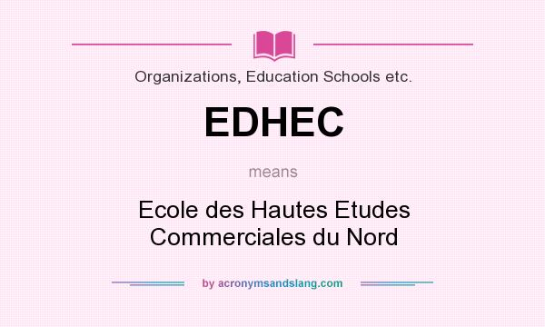 What does EDHEC mean? It stands for Ecole des Hautes Etudes Commerciales du Nord