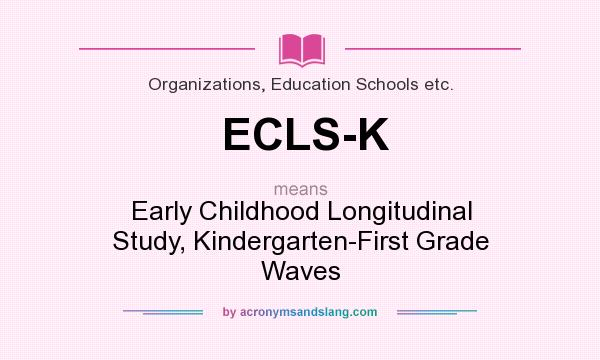What does ECLS-K mean? It stands for Early Childhood Longitudinal Study, Kindergarten-First Grade Waves